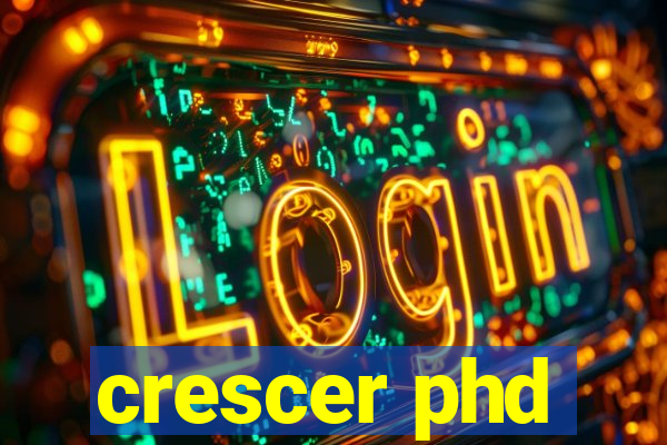 crescer phd